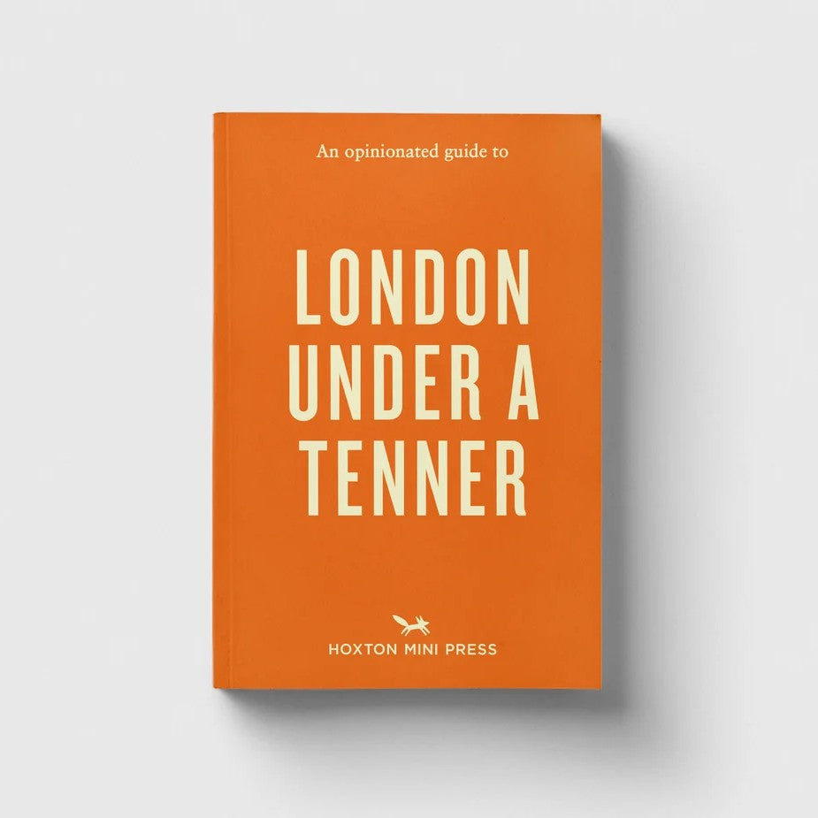 Hoxton Mini Press An Opinionated Guide to London Under a Tenner