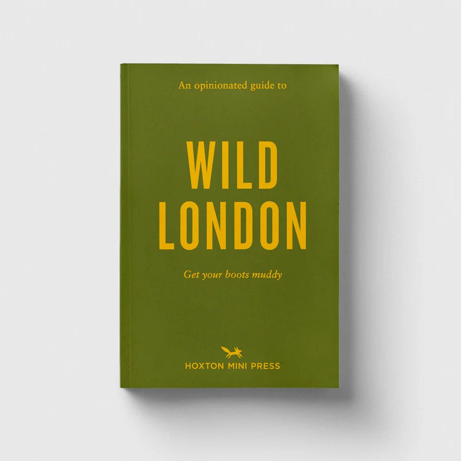 Hoxton Mini Press An Opinionated Guide to Wild London