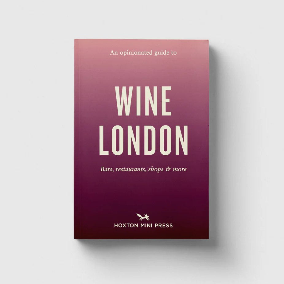 Hoxton Mini Press An Opinionated Guide to London Wine