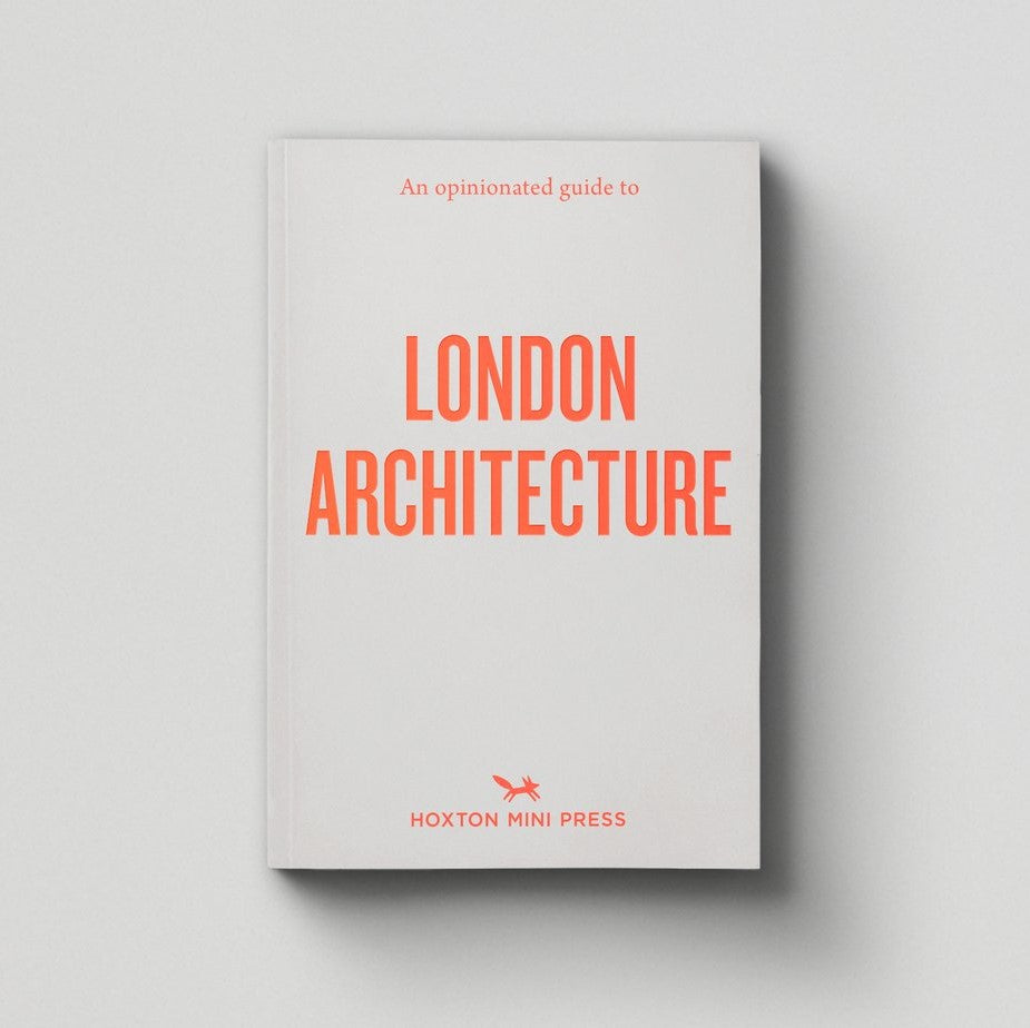 Hoxton Mini Press An Opinionated Guide to London Architecture