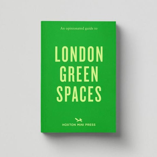 Hoxton Mini Press An Opinionated Guide to London Green Spaces