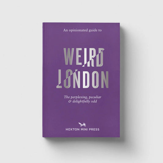 Hoxton Mini Press An Opinionated Guide to Weird London