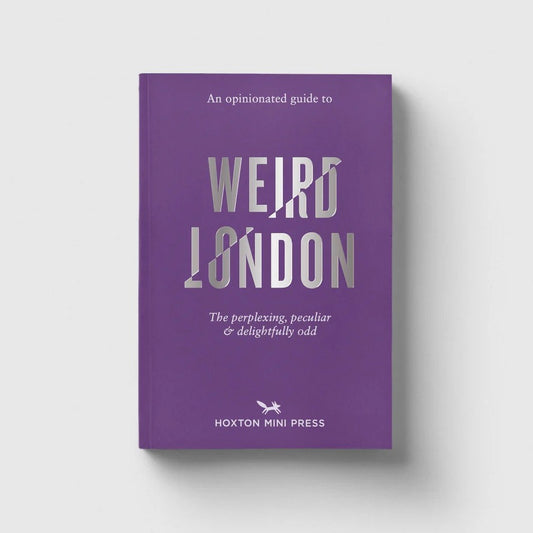 Hoxton Mini Press An Opinionated Guide to Weird London