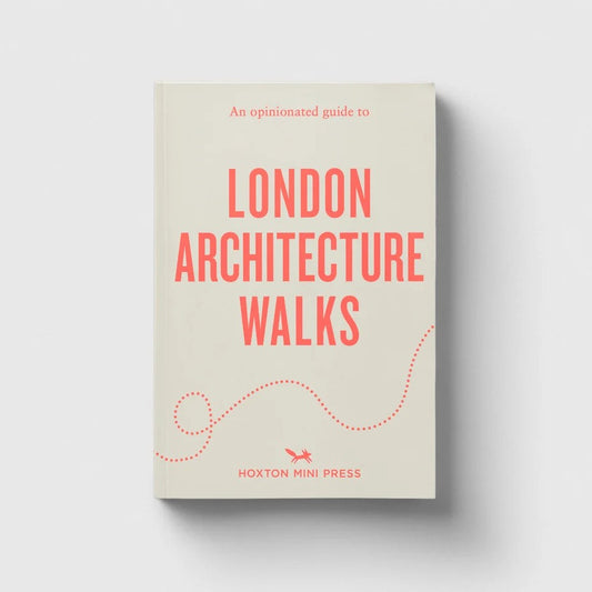 Hoxton Mini Press An Opinionated Guide to London Architecture Walks