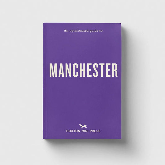 Hoxton Mini Press An Opinionated Guide to Manchester