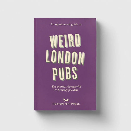 Hoxton Mini Press An Opinionated Guide to Weird London Pubs