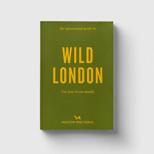 Hoxton Mini Press An Opinionated Guide to Wild London