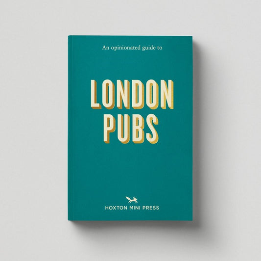 Hoxton Mini Press An Opinionated Guide to London Pubs